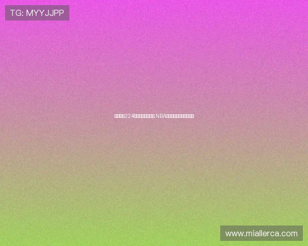 篮球直播224精彩赛事全程跟踪 NBA最新动态及球员表现分析